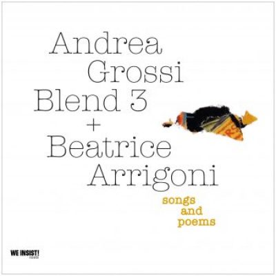 Andrea Grossi Blend 3 + Beatrice Arrigoni, Songs and Poems, We Insist Records (2022)