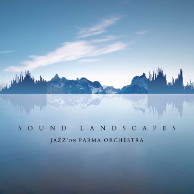 Jazz' ON Parma Orchestra, Sound Landscapes (2022), Trifonica Edizioni
